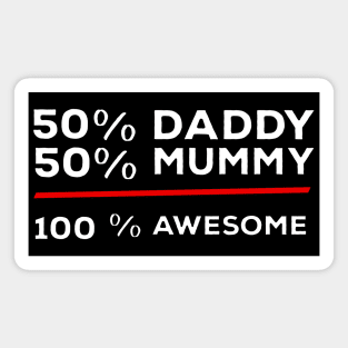 50% Daddy 50% Mummy 100% Awesome Magnet